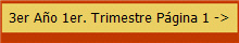 3er A�o 1er. Trimestre P�gina 1 ->