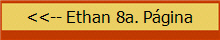 <<-- Ethan 8a. P�gina