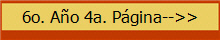 6o. A�o 4a. P�gina-->>